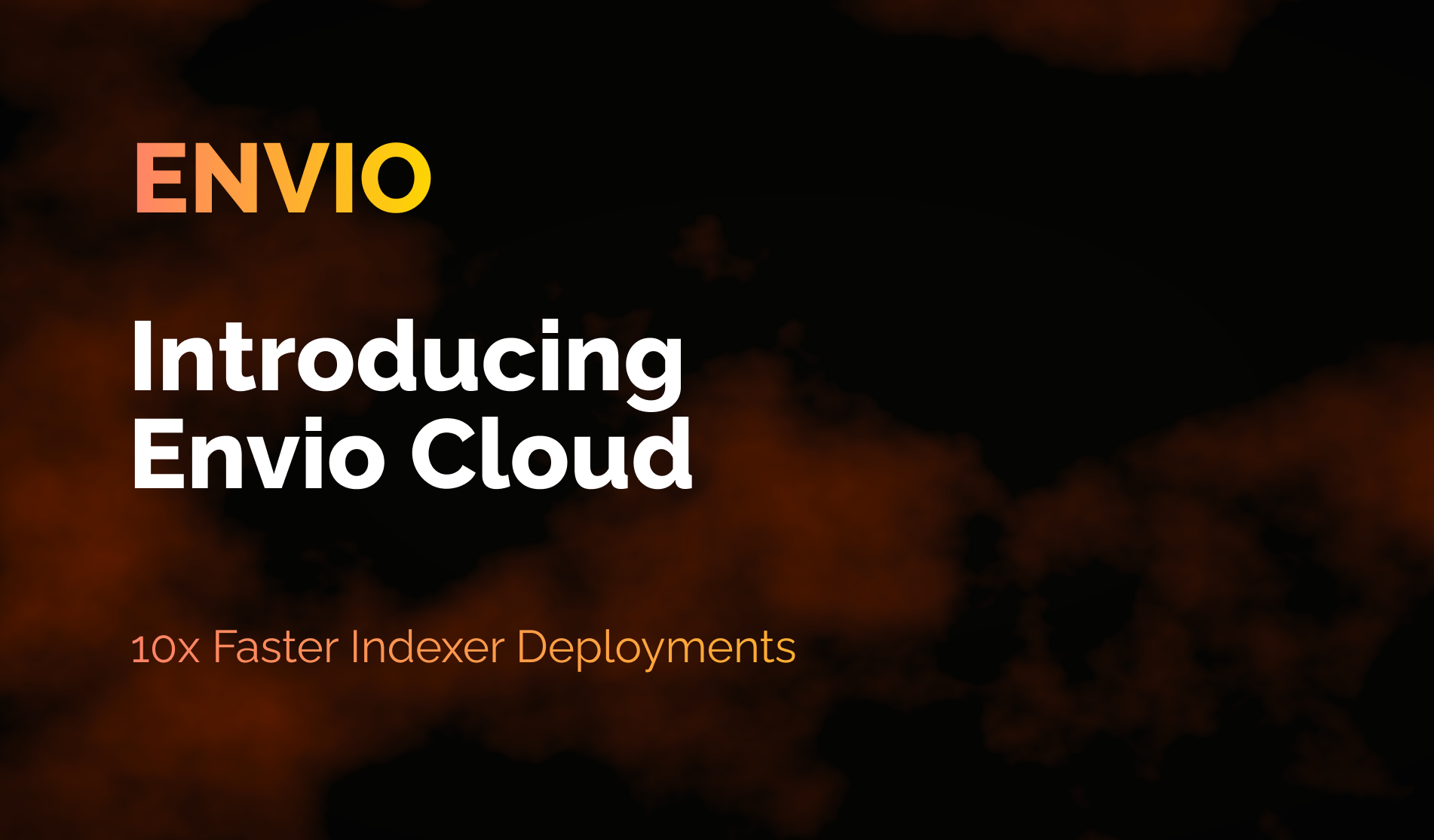 Introducing Envio Cloud: 10x Faster Indexer Deployments